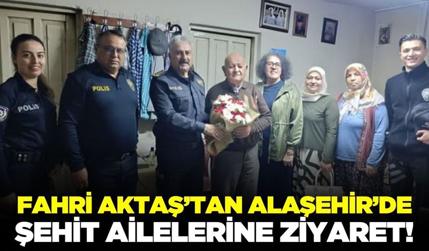 Fahri Aktaş’tan Alaşehir’de Şehit Ailelerine Ziyaret