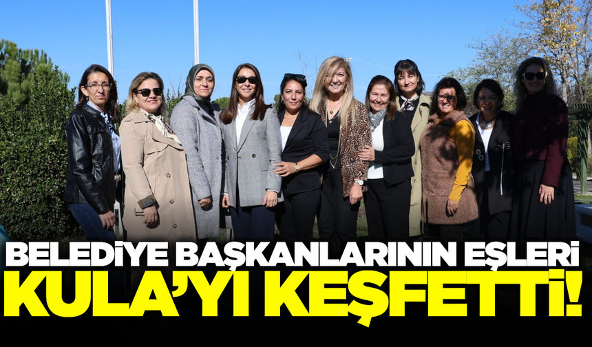 Manisa'da belediye başkanlarının eşleri Kula'yı keşfetti