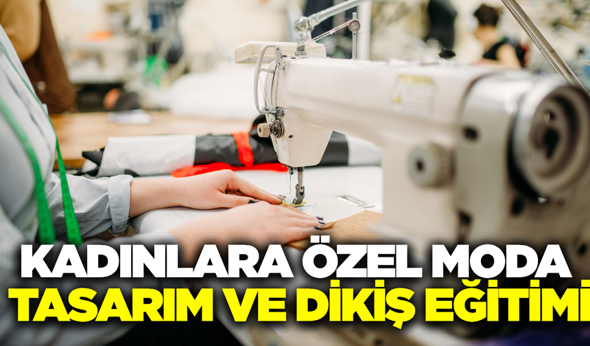 Didim'de kadınlara özel moda tasarım ve dikiş eğitimi başlıyor