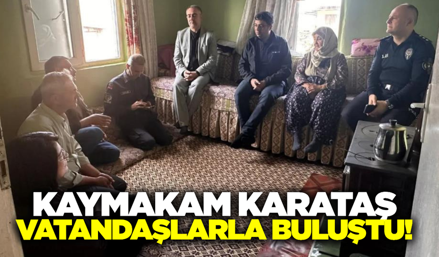Kaymakam Karataş vatandaşlarla buluştu