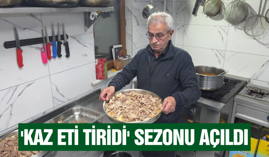 Kışın vazgeçilmezi kaz eti tiridi sezonu açıldı