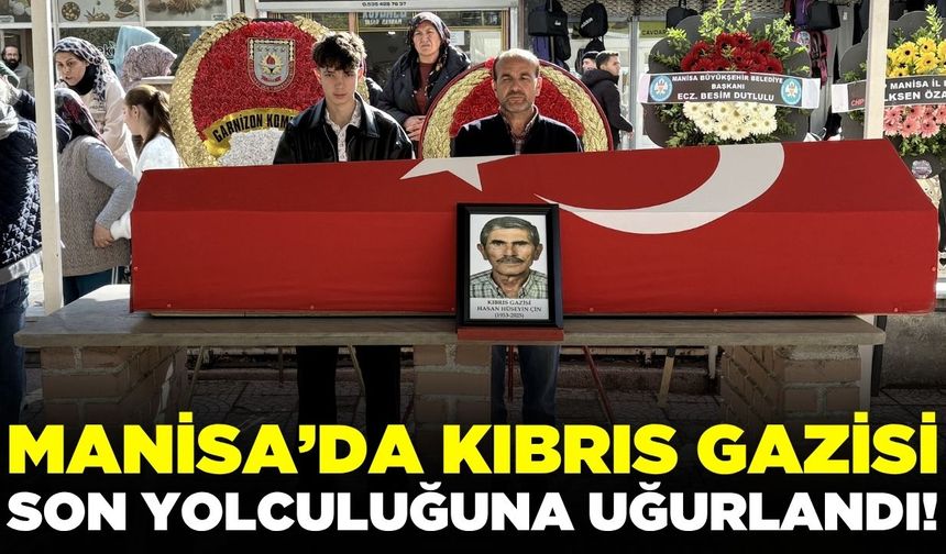 Manisa'da Kıbrıs Gazisi dualarla toprağa verildi!