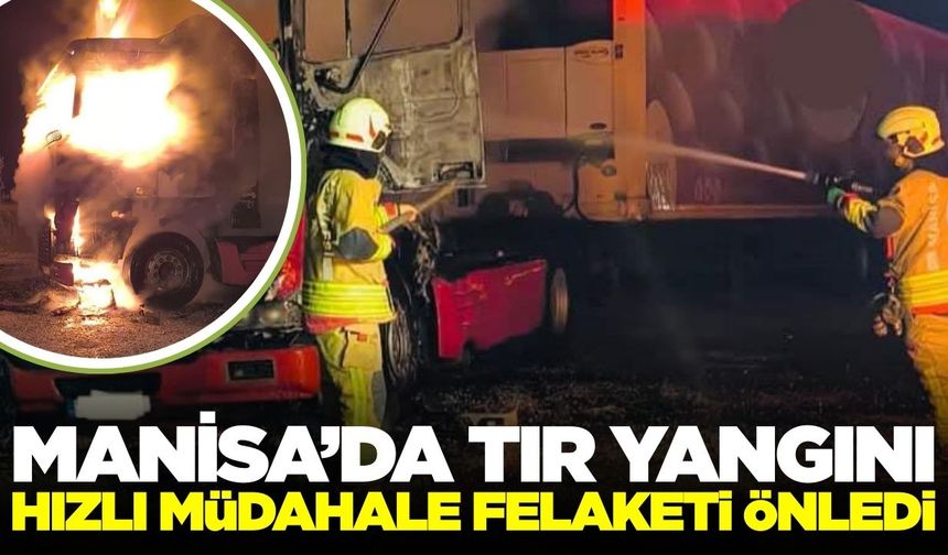 Kırkağaç'ta Korkutan Tır Yangını