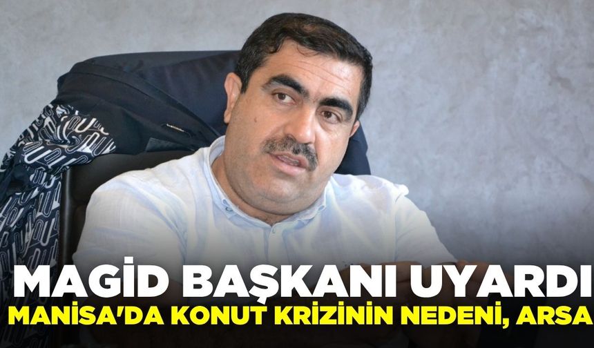 MAGİD Başkanı'ndan Konut Sorununa 'Arsa Üretimi' Çözümü: "Planlar Hızla Hayata Geçirilmeli"