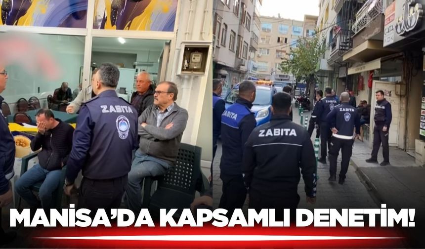 Manisa'da Zabıta ekiplerinden kapsamlı denetim!