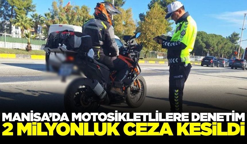 Manisa'da denetimlerde ceza yağdı