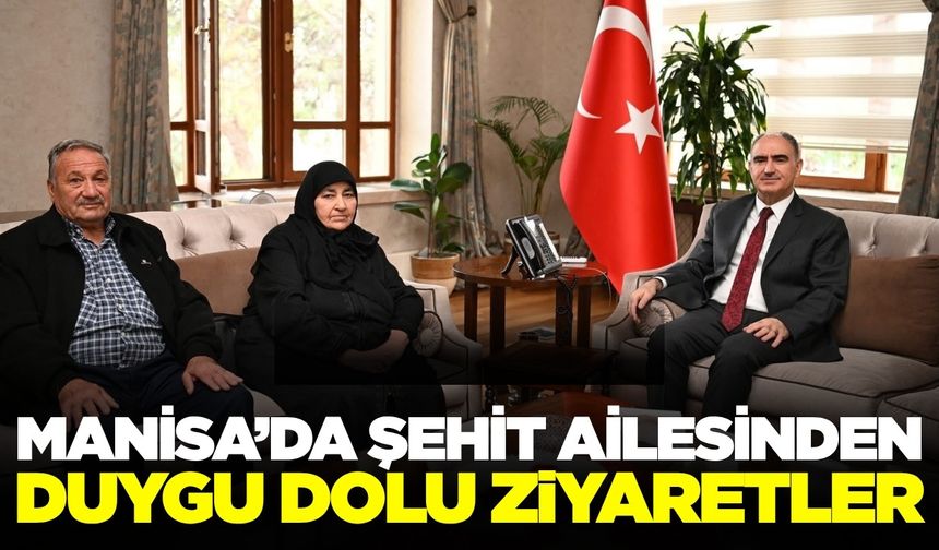 Manisa'da şehit ailesinden protokol ziyaretleri