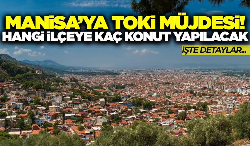 Manisa'da sosyal konut projesi hangi ilçelerde yapılacak?
