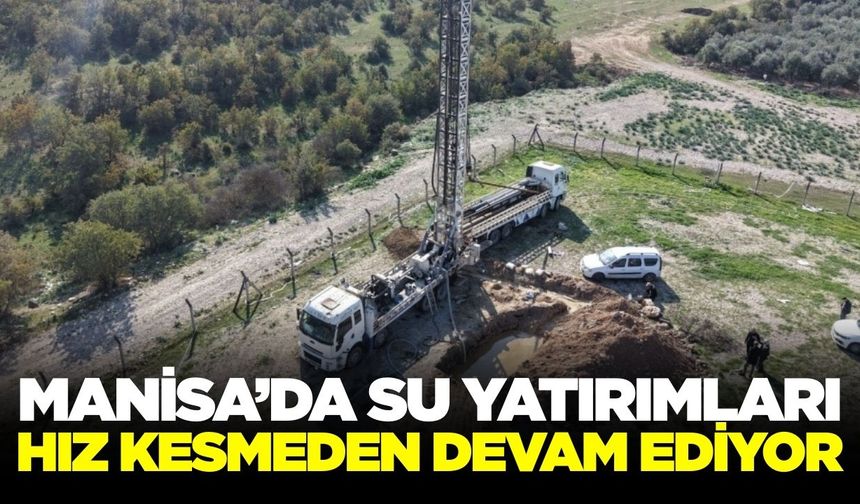Manisa'da su sıkıntısı sona eriyor! Yeni çalışma başladı
