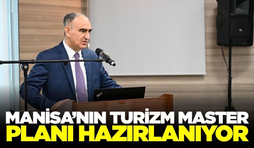 Manisa'nın turizm gelirini artıracak projede ilk adım atıldı