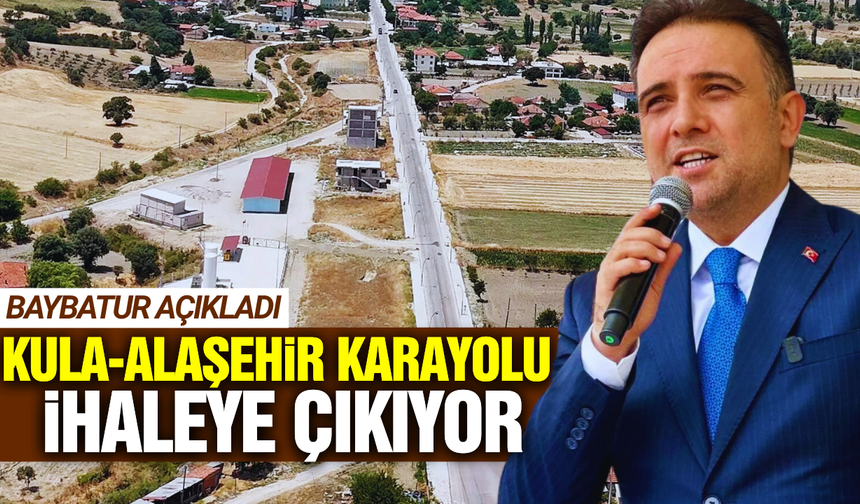 Murat Baybatur duyurdu: Kula-Alaşehir karayolu yenileniyor!
