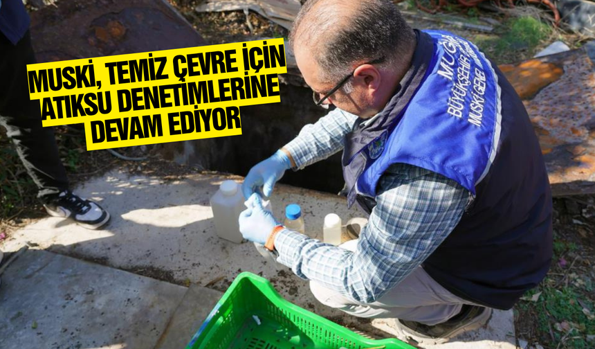 MUSKİ'den atık su denetimi!