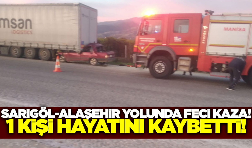 Sarıgöl-Alaşehir yolunda otomobil tıra arkadan çarptı