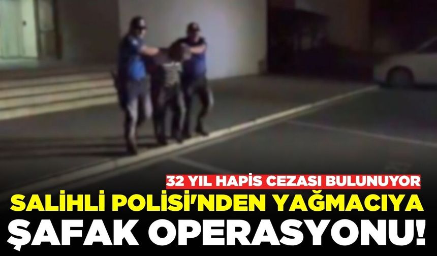 Salihli Polisi'nden Şafak Operasyonu: Firari yakalandı!