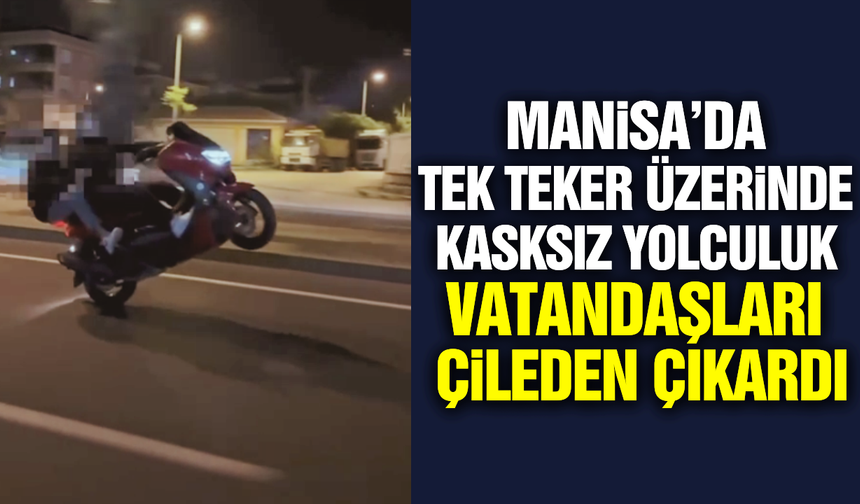 Manisa’da akıl almaz tehlikeli gösteri!