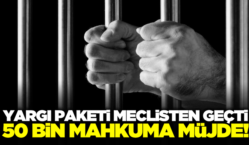 Meclis’ten geçti: 50 bin mahkuma tahliye yolu!