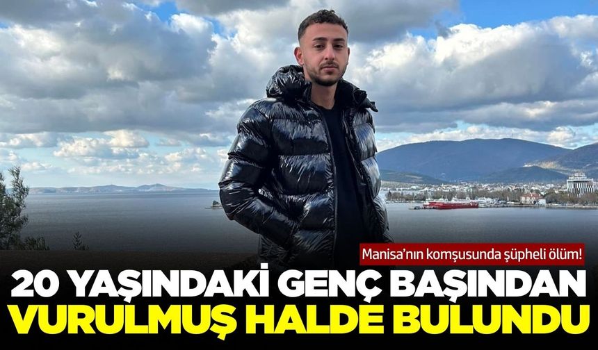 Manisa'nın komşusunda şüpheli ölüm