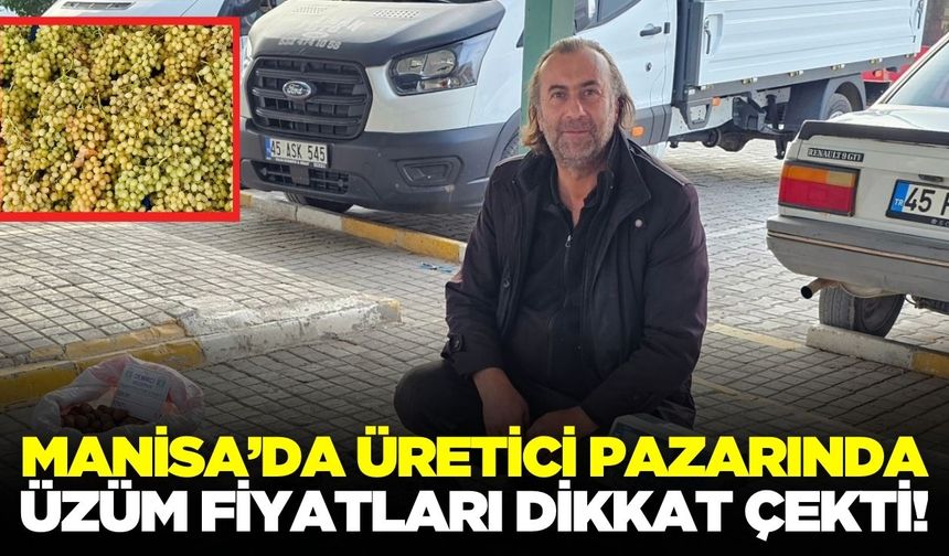 Üretici pazarında bolluk: Üzüm fiyatları dikkat çekti!