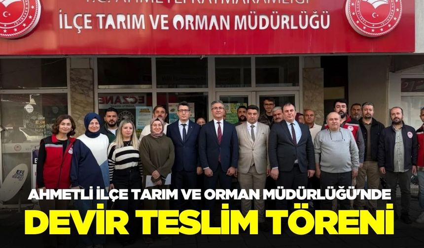Ahmetli İlçe Tarım ve Orman Müdürlüğü'nde bayrak değişimi