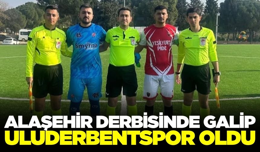 Alaşehir derbisinde kazanan Uluderbentspor oldu
