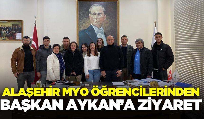 Alaşehir Meslek Yüksekokulu öğrencilerinden Başkan Aykan'a ziyaret