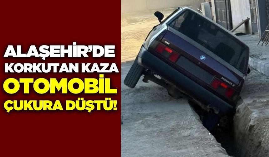 Alaşehir’de otomobil çukura düştü