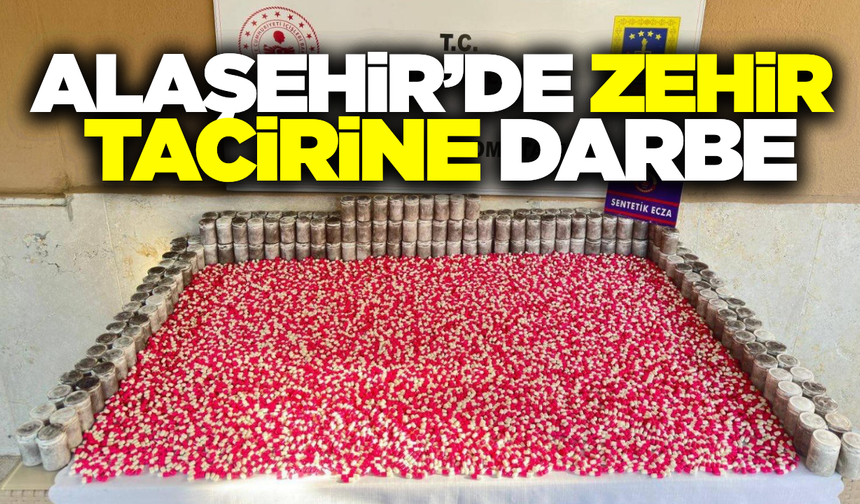 Alaşehir'de zehir tacirine geçit yok: Binlerce hapla yakalandı
