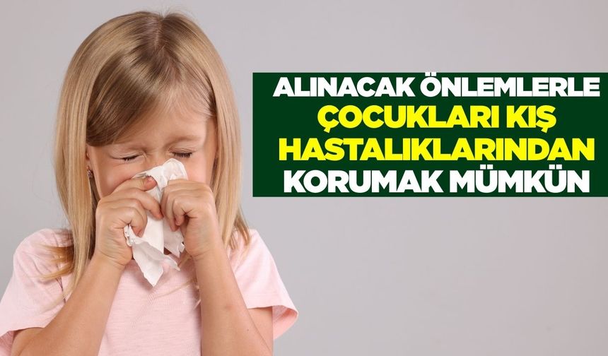 Çocukları kış hastalıklarından korumak mümkün
