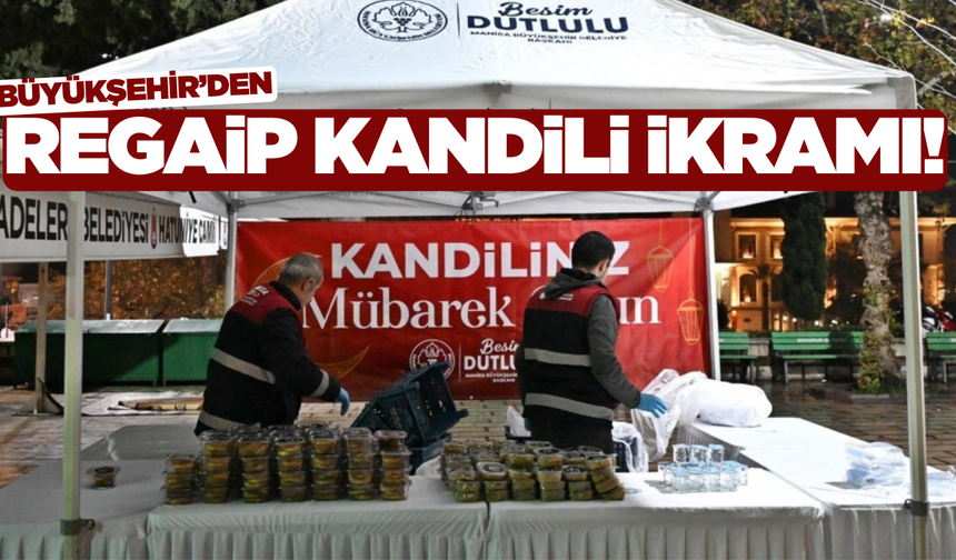 Regaip Kandili'nde Manisa'da 5 bin ikram vatandaşla buluştu!