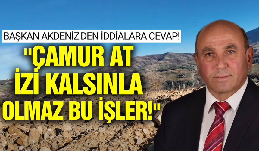 Başkan Akdeniz'den iddialara cevap: "Çamur at izi kalsınla olmaz bu işler!"
