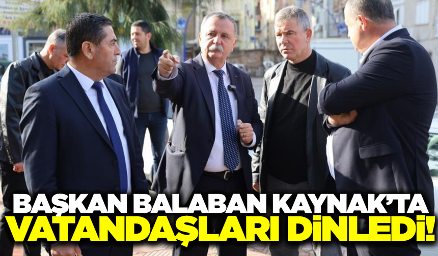 Başkan Balaban mahalle ziyaretlerini sürdürüyor!