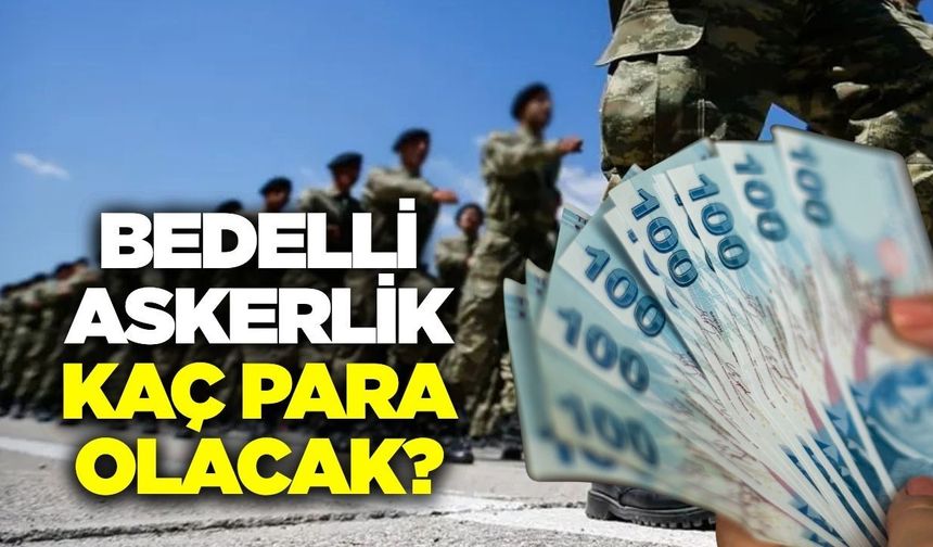 Bedelli askerlik ücreti 2026 yılında kaç para olacak?