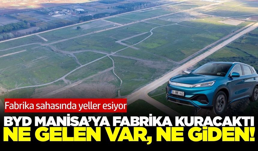 Manisa'daki BYD'nin yatırım sahasında sessizlik hakim