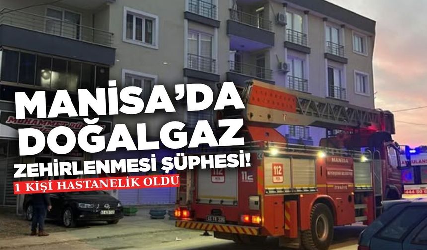 Alaşehir’de doğalgaz zehirlenmesi şüphesi: Bir kişi hastaneye kaldırıldı