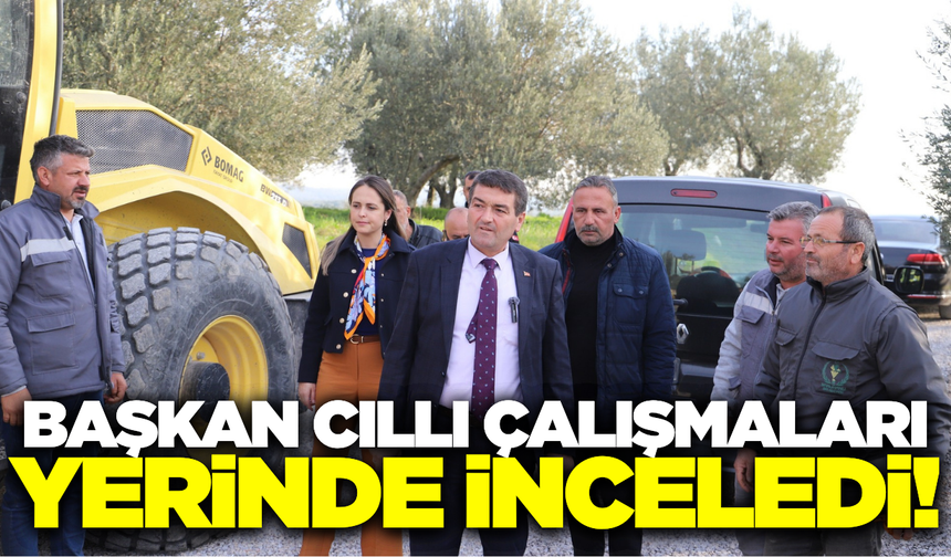 Başkan Ekrem Cıllı, çalışmaları yerinde inceledi