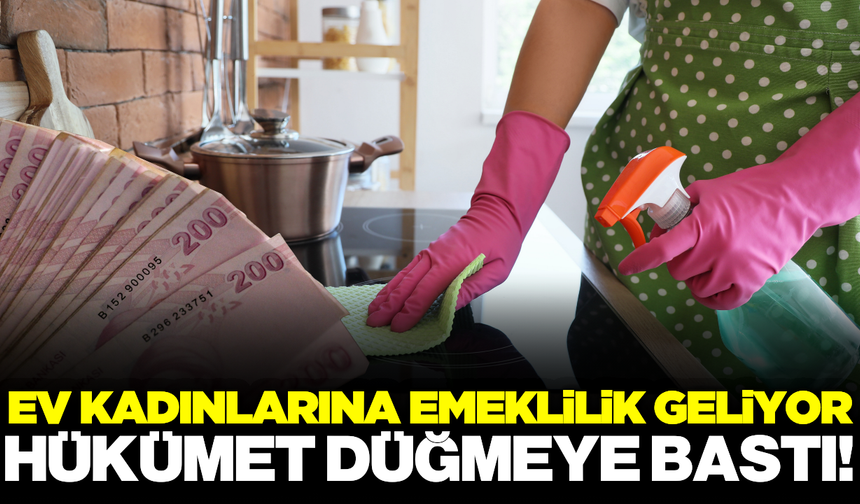 Ev kadınları artık emekli olabilecek!