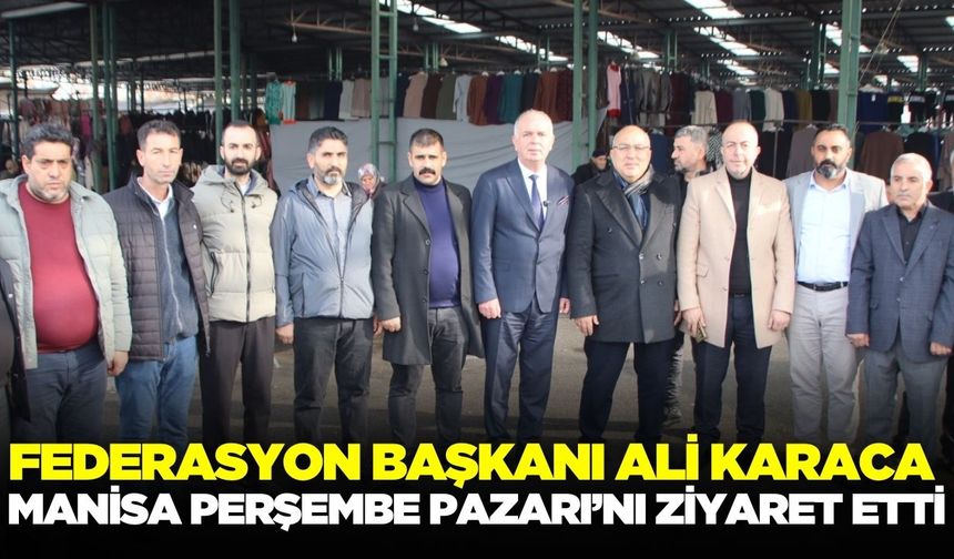 Ali Karaca, Manisa Perşembe Pazarını ziyaret etti