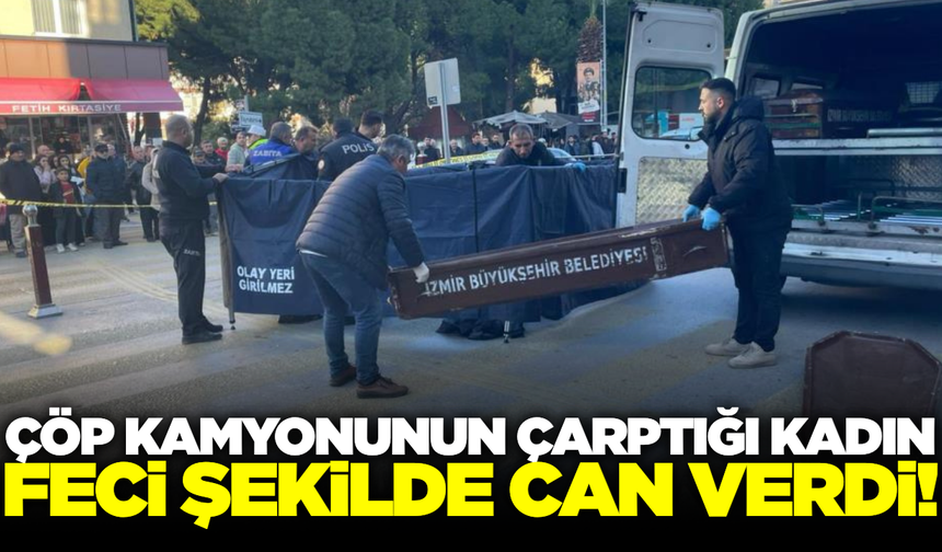 İzmir'de belediye çöp kamyonunun çarptığı kadın öldü