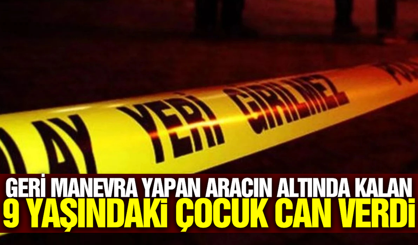 İzmir'de yürek yakan kaza: 9 yaşındaki çocuk feci kazada can verdi