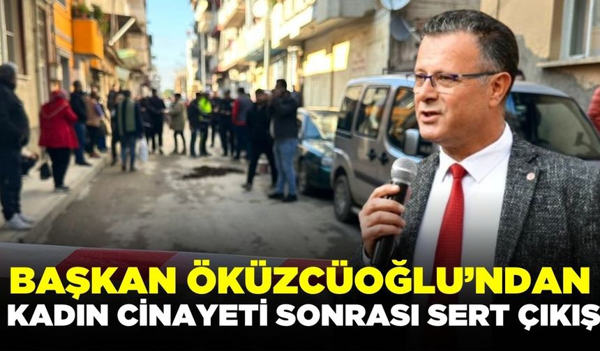 Başkan Öküzcüoğlu'ndan kadın cinayetine sert tepki!