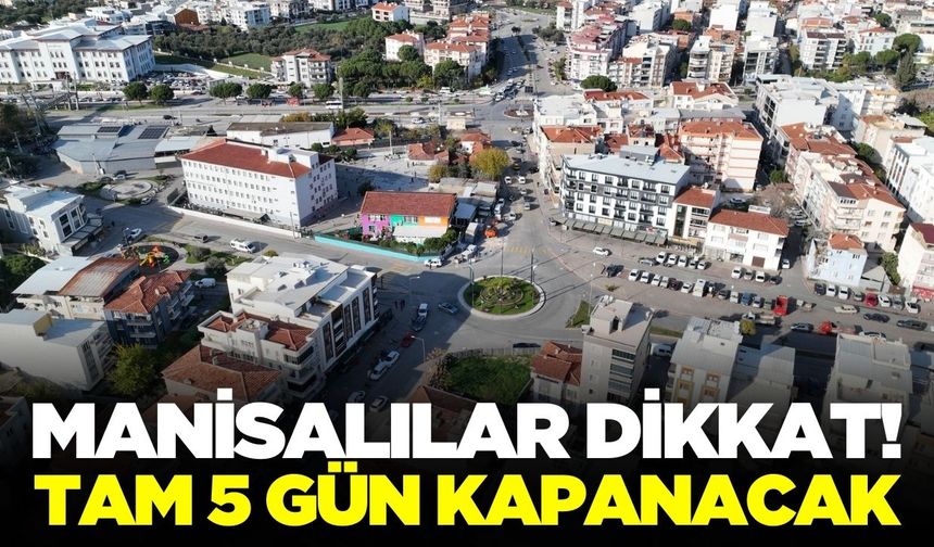 Manisa'da iki önemli kavşak arası 5 gün kapanacak