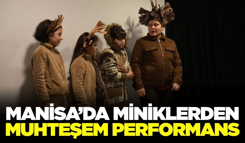 Manisa'da minik oyunculardan büyük performans