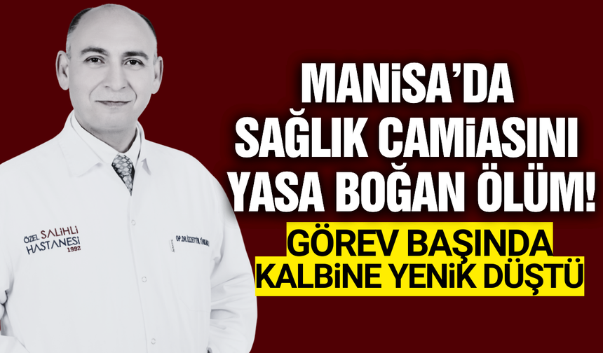 Manisa'da sağlık camiasının acı kaybı!