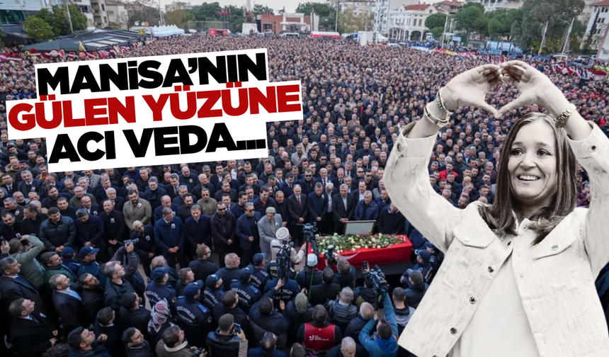 Manisa'nın gülen yüzüne veda...