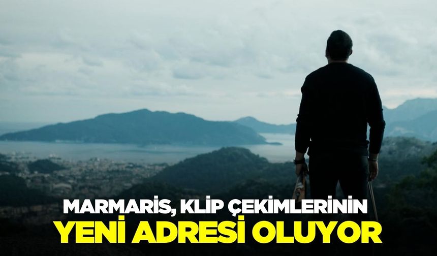 Klip çekimlerinin yeni adresi: Marmaris