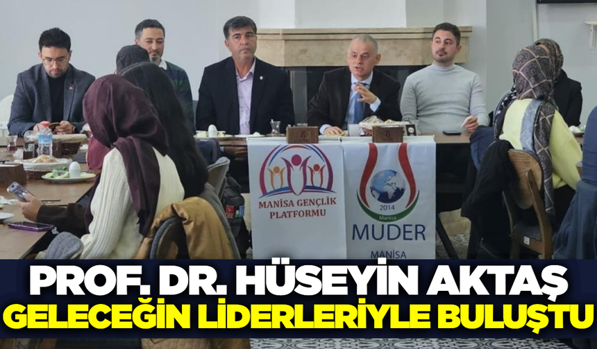 Prof. Dr. Hüseyin Aktaş geleceğin liderleriyle bir araya geldi!