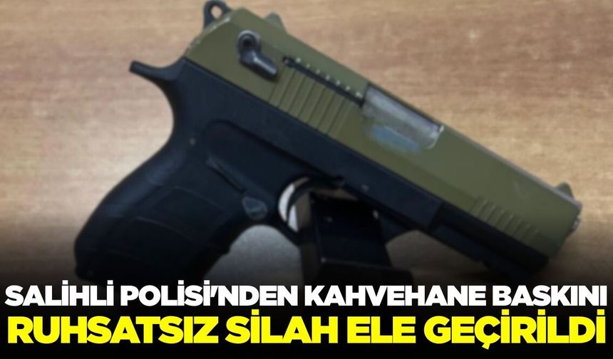 Salihli'de Huzur Uygulaması: Kahvehanede Ruhsatsız Tabanca Ele Geçirildi