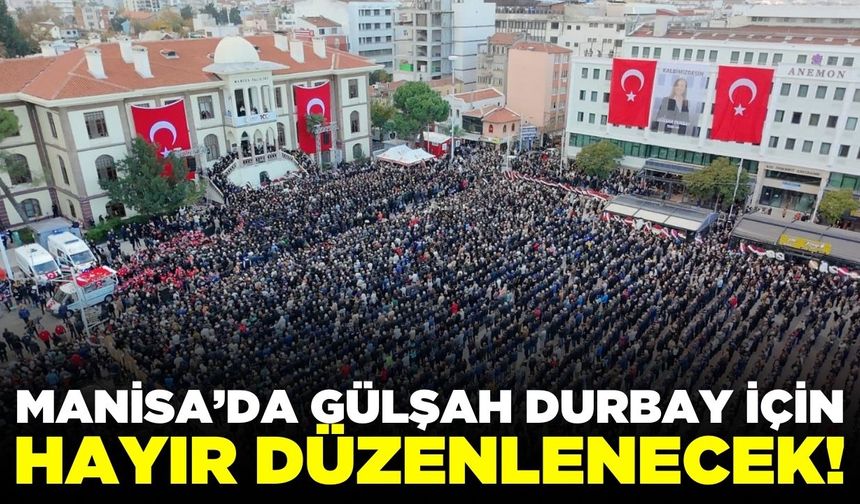 Sarıgöl'de Gülşah Durbay için hayır düzenlenecek!