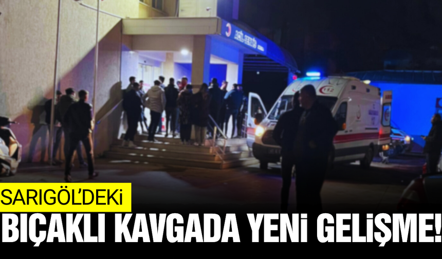 Sarıgöl'de 1 kişinin hayatını kaybettiği bıçaklı kavgada yeni gelişme!