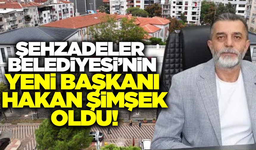 Şehzadeler Belediyesi'nin yeni başkanı belli oldu